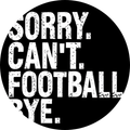 Sorry. Can't. Football.